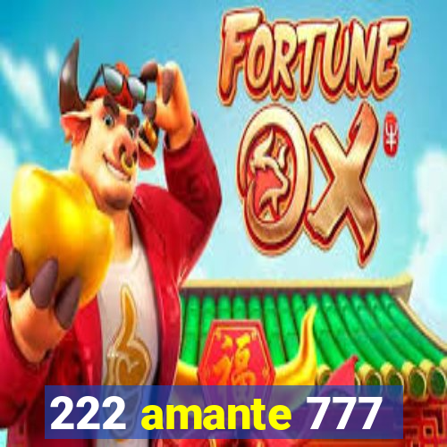 222 amante 777